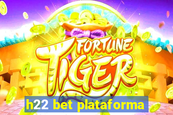 h22 bet plataforma